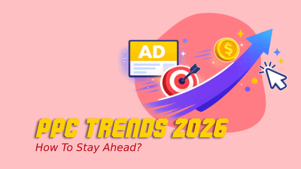 PPC Trends 2026: How to Stay Ahead?